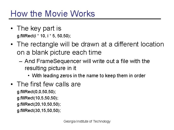 How the Movie Works • The key part is g. fill. Rect(i * 10,