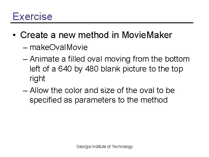 Exercise • Create a new method in Movie. Maker – make. Oval. Movie –