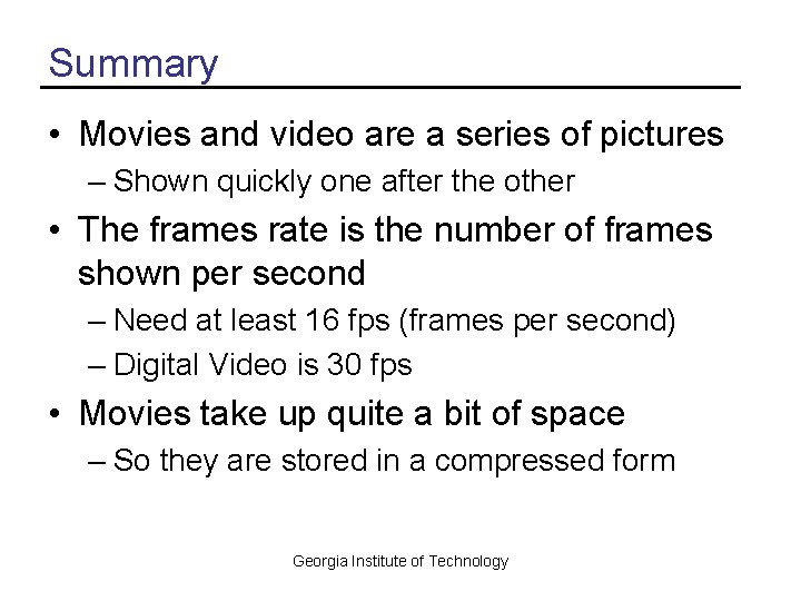Summary • Movies and video are a series of pictures – Shown quickly one