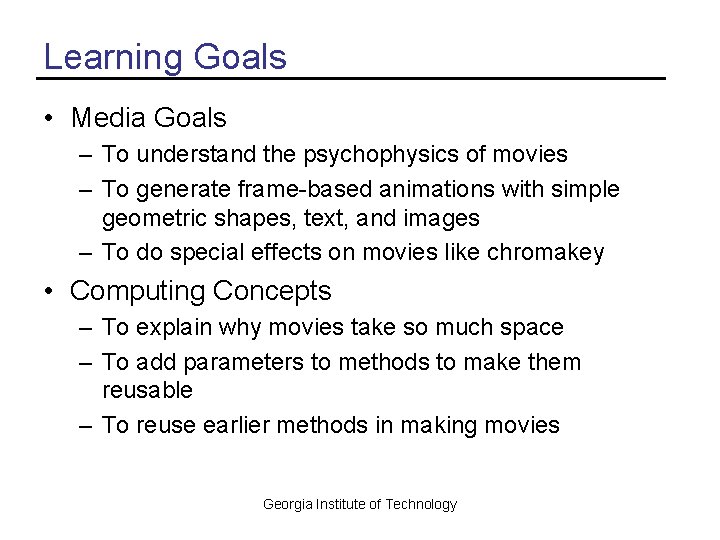 Learning Goals • Media Goals – To understand the psychophysics of movies – To