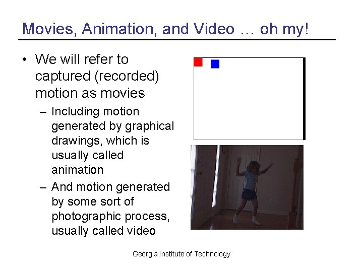 Movies, Animation, and Video … oh my! • We will refer to captured (recorded)