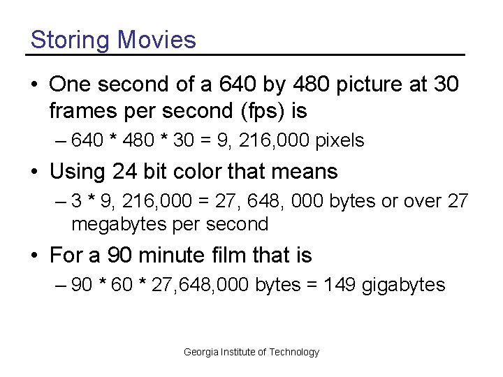 Storing Movies • One second of a 640 by 480 picture at 30 frames