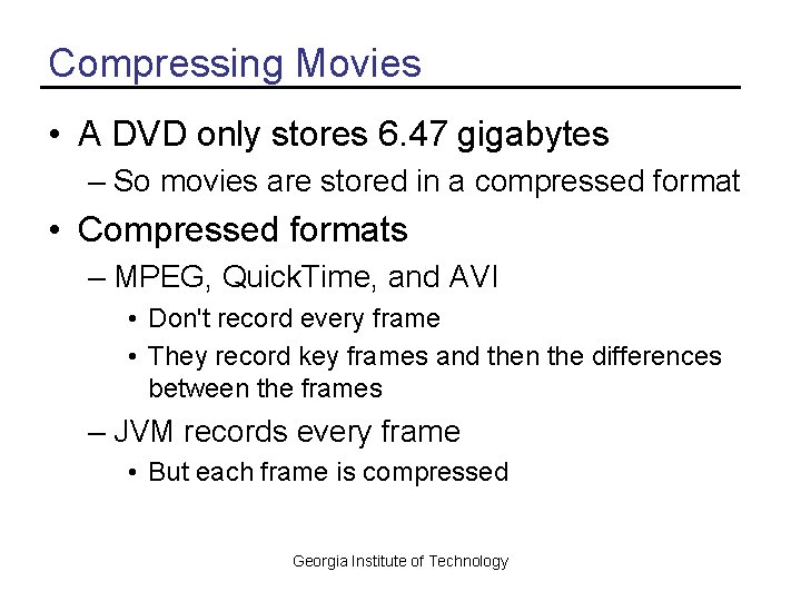 Compressing Movies • A DVD only stores 6. 47 gigabytes – So movies are