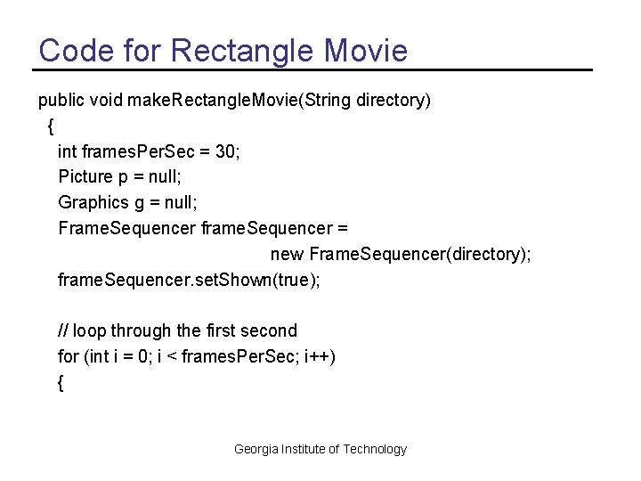 Code for Rectangle Movie public void make. Rectangle. Movie(String directory) { int frames. Per.