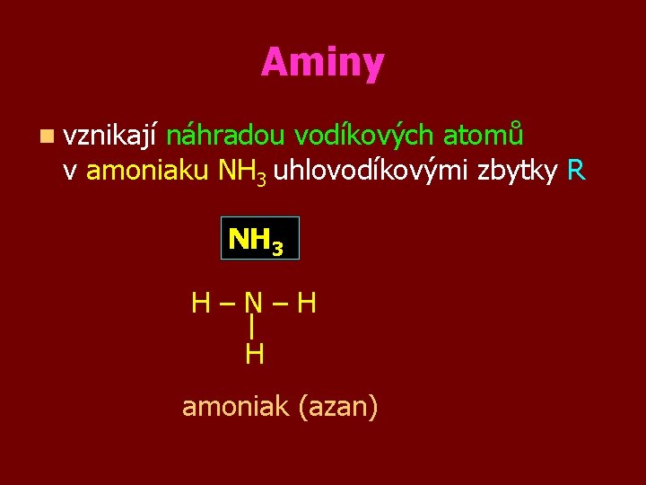 Aminy n vznikají náhradou vodíkových atomů v amoniaku NH 3 uhlovodíkovými zbytky R NH