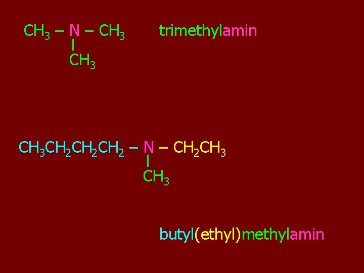CH 3 – N – CH 3 trimethylamin CH 3 CH 2 CH 2