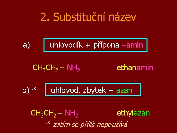 2. Substituční název a) uhlovodík + přípona –amin CH 3 CH 2 – NH