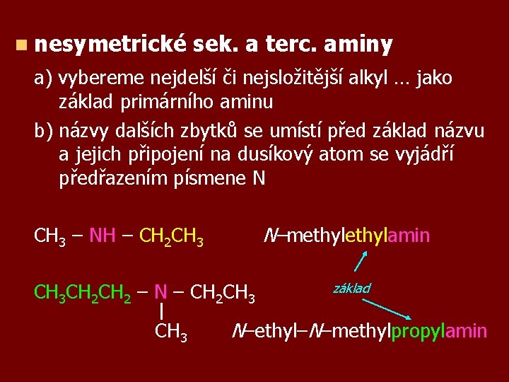 n nesymetrické sek. a terc. aminy a) vybereme nejdelší či nejsložitější alkyl … jako