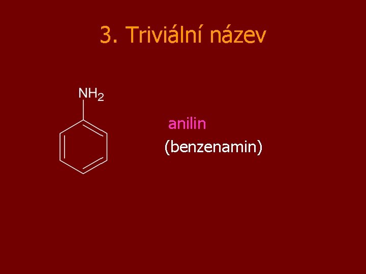 3. Triviální název anilin (benzenamin) 