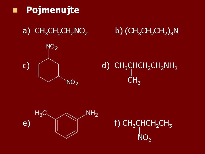 n Pojmenujte a) CH 3 CH 2 NO 2 c) b) (CH 3 CH