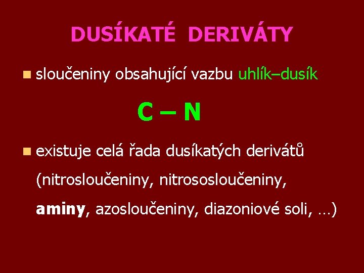 DUSÍKATÉ DERIVÁTY n sloučeniny obsahující vazbu uhlík–dusík C–N n existuje celá řada dusíkatých derivátů