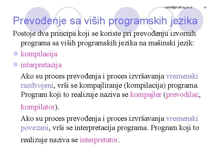 vladaf@matf. bg. ac. rs Prevođenje sa viših programskih jezika Postoje dva principa koji se