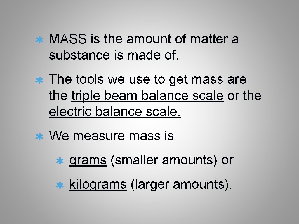 MASS is the amount of matter a substance is made of. The tools we