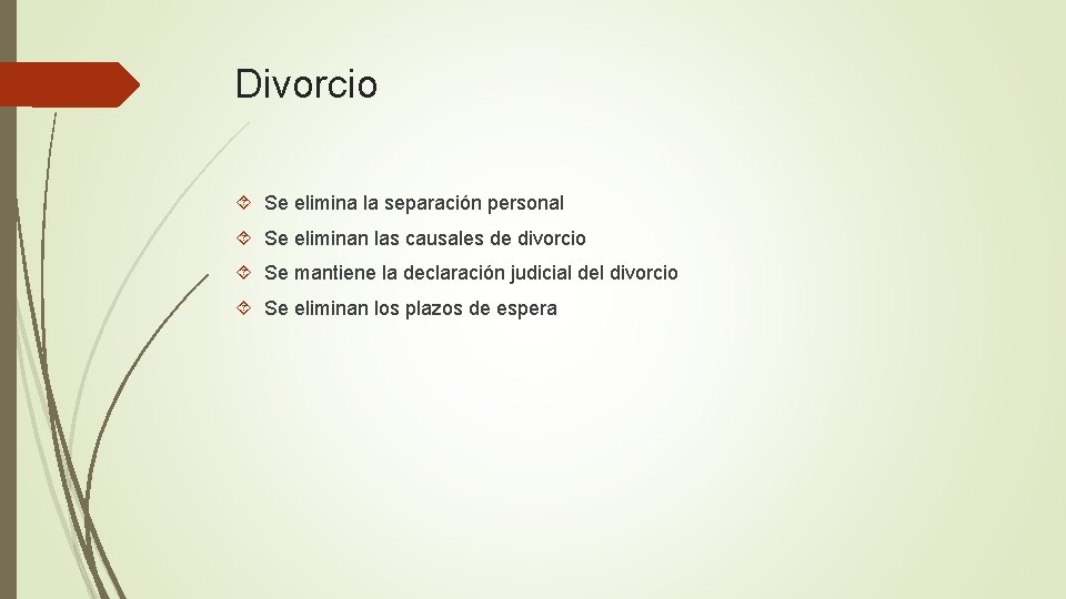 Divorcio Se elimina la separación personal Se eliminan las causales de divorcio Se mantiene