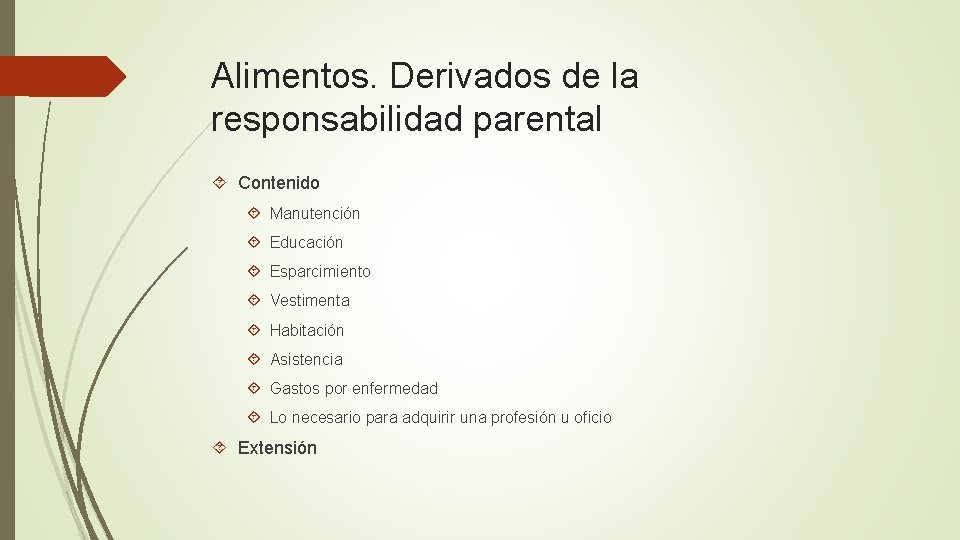 Alimentos. Derivados de la responsabilidad parental Contenido Manutención Educación Esparcimiento Vestimenta Habitación Asistencia Gastos