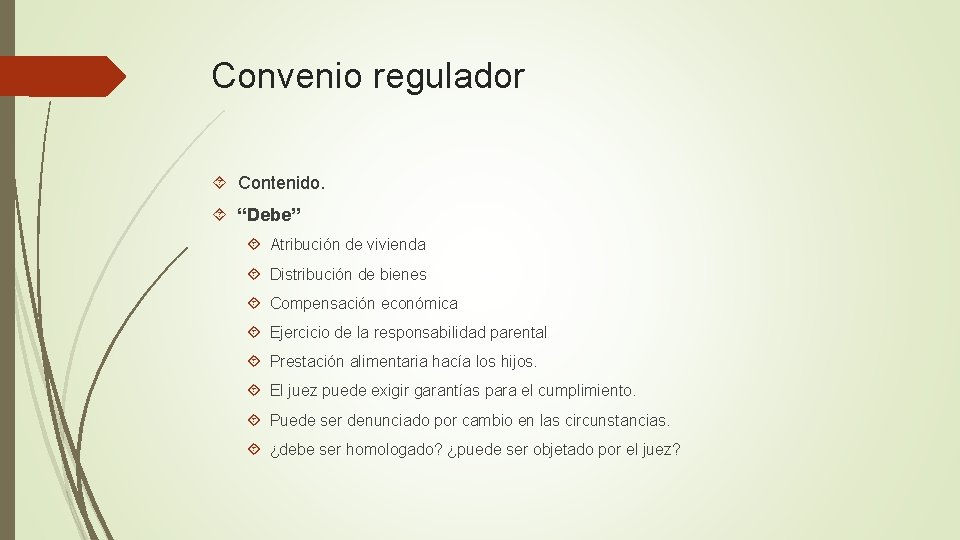 Convenio regulador Contenido. “Debe” Atribución de vivienda Distribución de bienes Compensación económica Ejercicio de