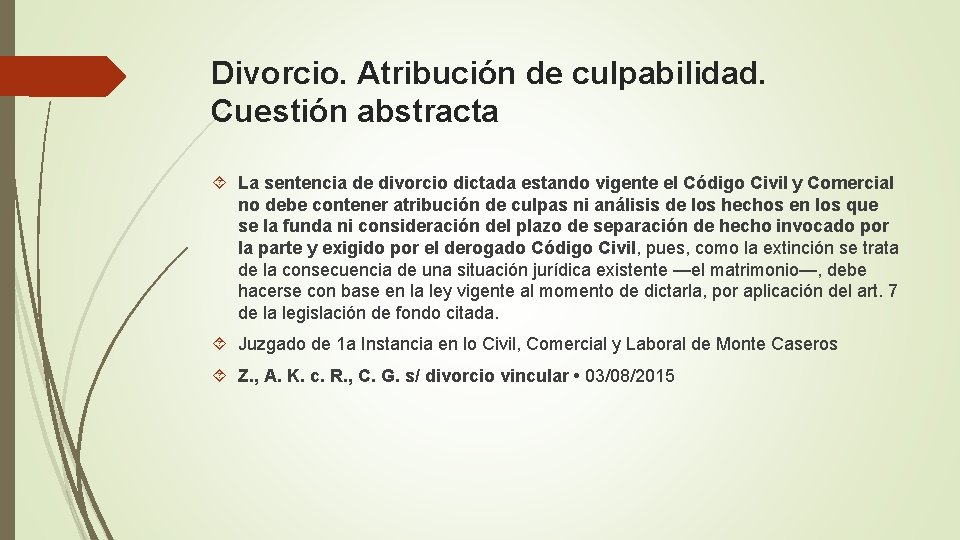 Divorcio. Atribución de culpabilidad. Cuestión abstracta La sentencia de divorcio dictada estando vigente el