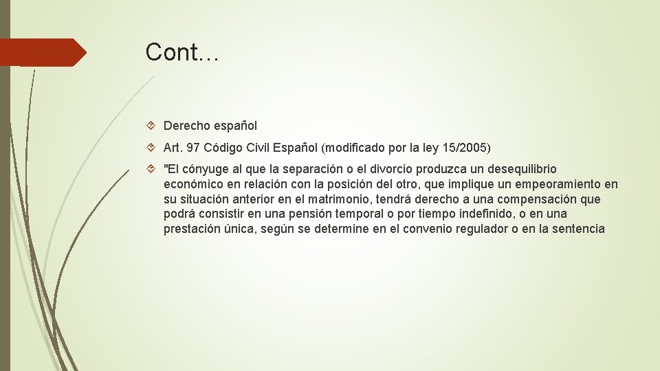 Cont… Derecho español Art. 97 Código Civil Español (modificado por la ley 15/2005) "El
