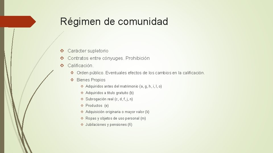 Régimen de comunidad Carácter supletorio Contratos entre cónyuges. Prohibición Calificación. Orden público. Eventuales efectos