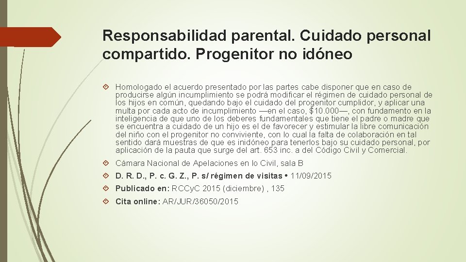 Responsabilidad parental. Cuidado personal compartido. Progenitor no idóneo Homologado el acuerdo presentado por las