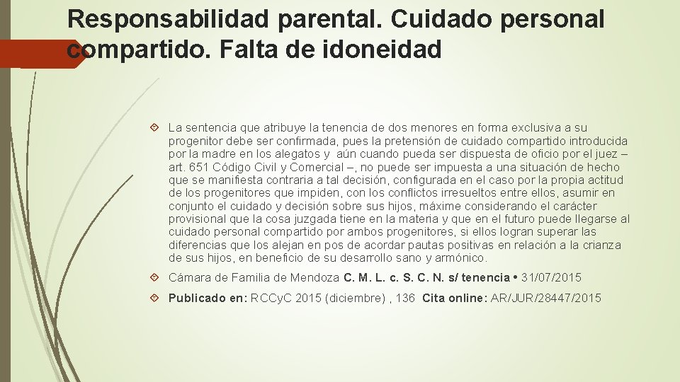 Responsabilidad parental. Cuidado personal compartido. Falta de idoneidad La sentencia que atribuye la tenencia