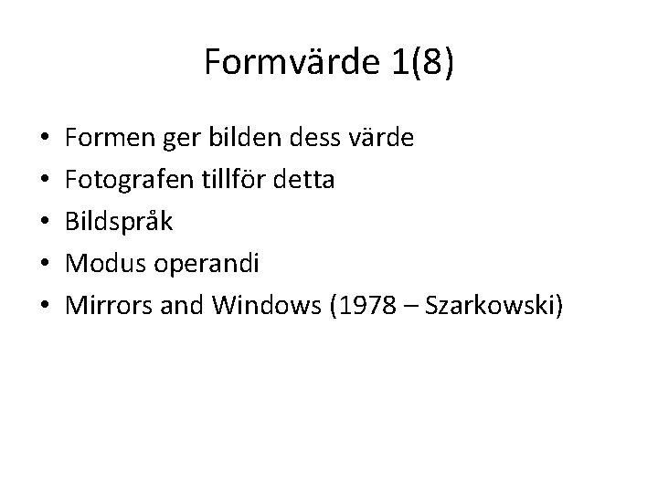 Formvärde 1(8) • • • Formen ger bilden dess värde Fotografen tillför detta Bildspråk