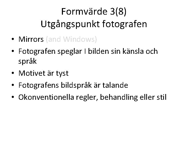 Formvärde 3(8) Utgångspunkt fotografen • Mirrors (and Windows) • Fotografen speglar I bilden sin