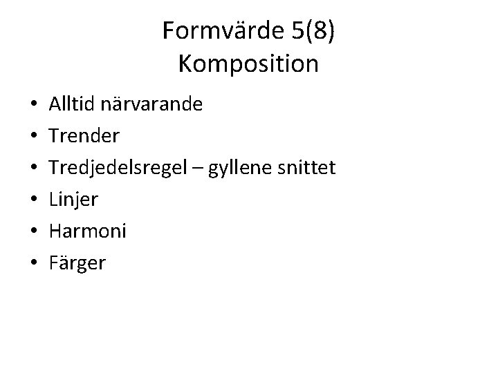 Formvärde 5(8) Komposition • • • Alltid närvarande Trender Tredjedelsregel – gyllene snittet Linjer