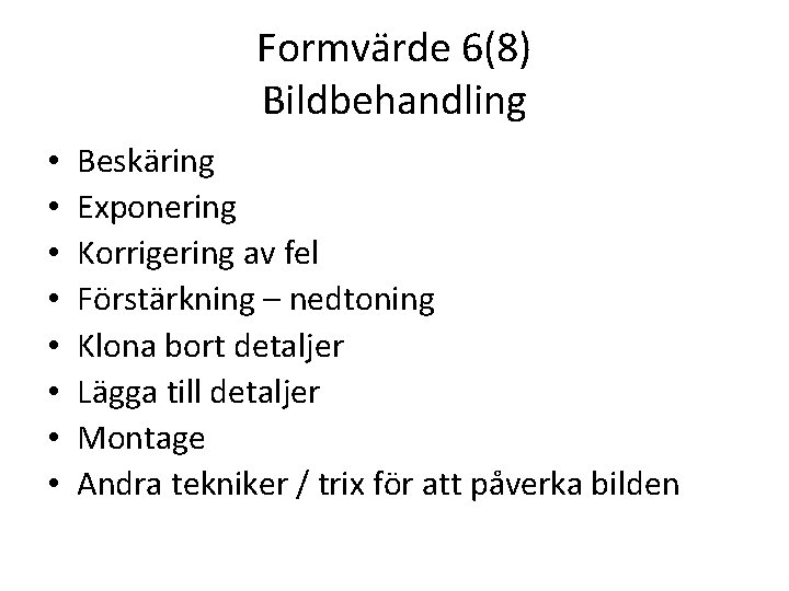 Formvärde 6(8) Bildbehandling • • Beskäring Exponering Korrigering av fel Förstärkning – nedtoning Klona