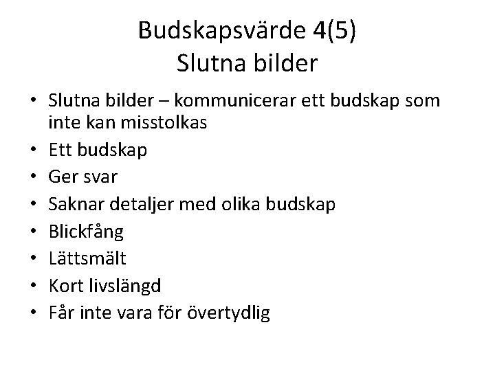 Budskapsvärde 4(5) Slutna bilder • Slutna bilder – kommunicerar ett budskap som inte kan