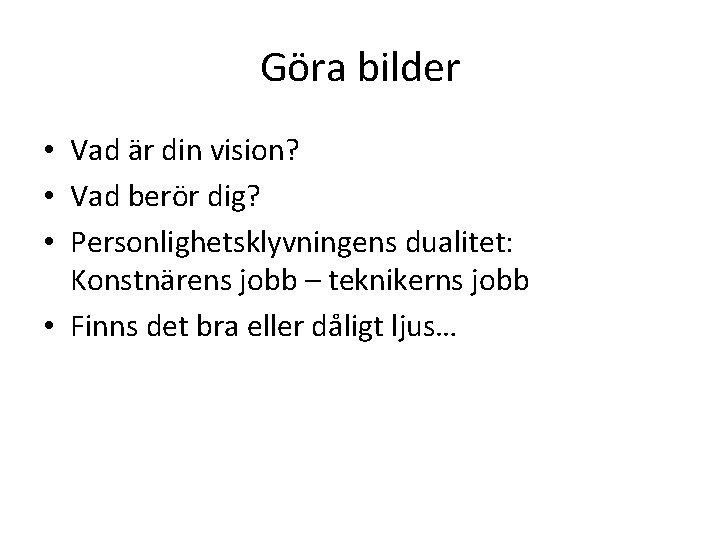 Göra bilder • Vad är din vision? • Vad berör dig? • Personlighetsklyvningens dualitet: