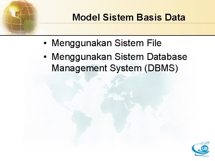 Model Sistem Basis Data • Menggunakan Sistem File • Menggunakan Sistem Database Management System