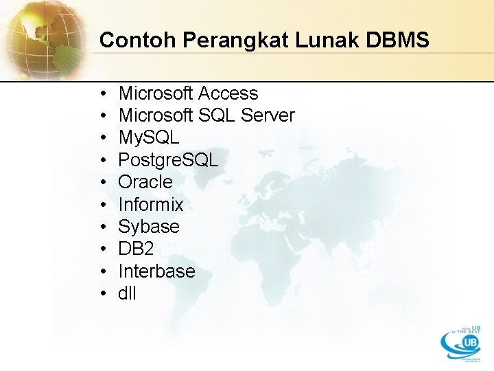 Contoh Perangkat Lunak DBMS • • • Microsoft Access Microsoft SQL Server My. SQL