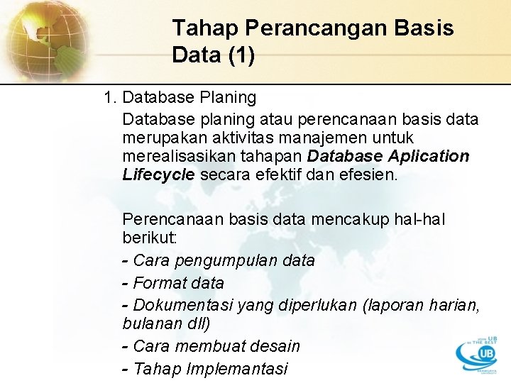 Tahap Perancangan Basis Data (1) 1. Database Planing Database planing atau perencanaan basis data