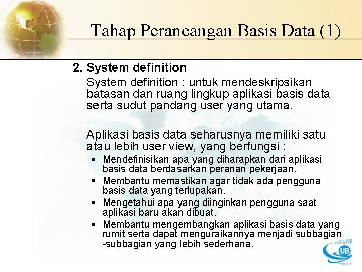 Tahap Perancangan Basis Data (1) 2. System definition : untuk mendeskripsikan batasan dan ruang