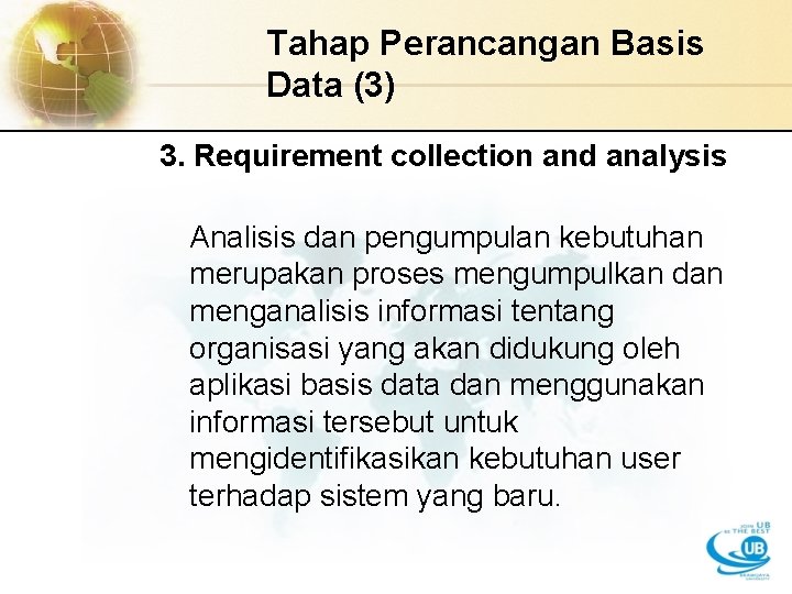 Tahap Perancangan Basis Data (3) 3. Requirement collection and analysis Analisis dan pengumpulan kebutuhan