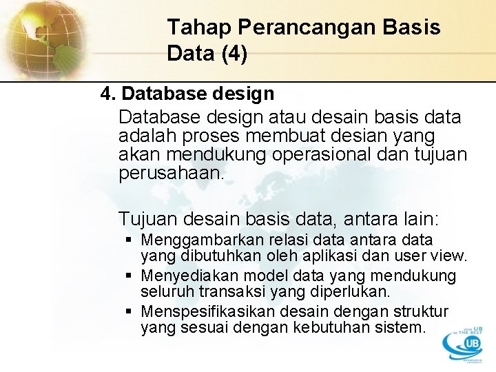 Tahap Perancangan Basis Data (4) 4. Database design atau desain basis data adalah proses