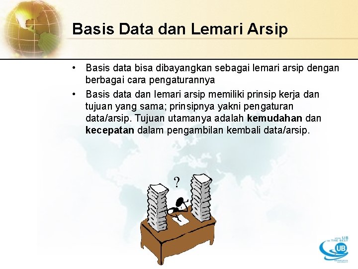 Basis Data dan Lemari Arsip • Basis data bisa dibayangkan sebagai lemari arsip dengan