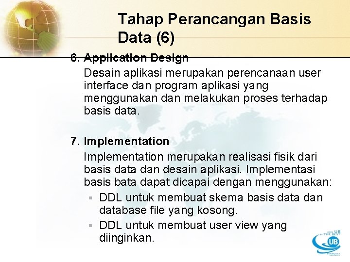 Tahap Perancangan Basis Data (6) 6. Application Design Desain aplikasi merupakan perencanaan user interface Tahap Perancangan Basis Data (6) 6. Application Design Desain aplikasi merupakan perencanaan user interface