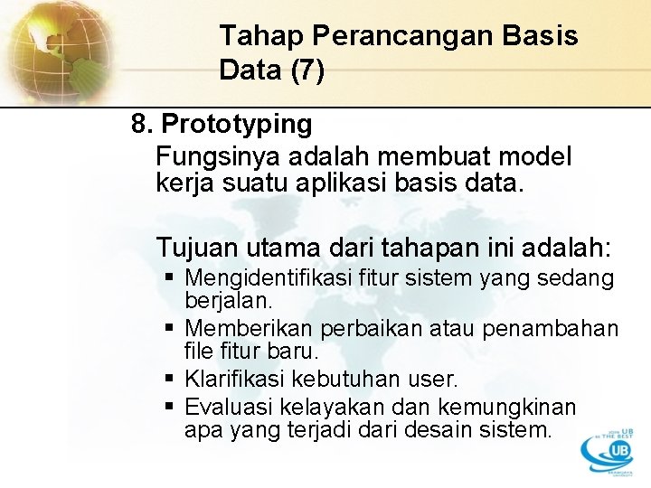 Tahap Perancangan Basis Data (7) 8. Prototyping Fungsinya adalah membuat model kerja suatu aplikasi