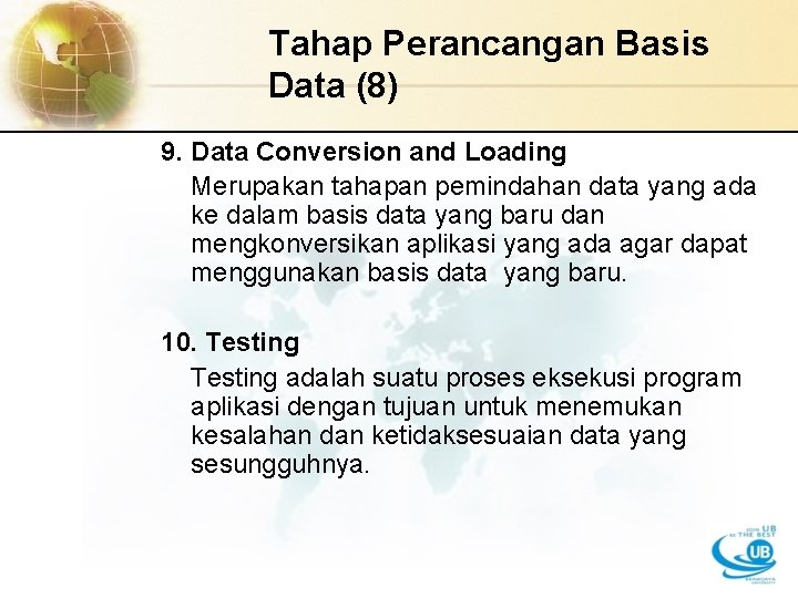 Tahap Perancangan Basis Data (8) 9. Data Conversion and Loading Merupakan tahapan pemindahan data