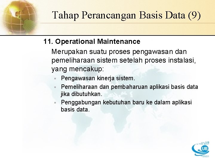 Tahap Perancangan Basis Data (9) 11. Operational Maintenance Merupakan suatu proses pengawasan dan pemeliharaan