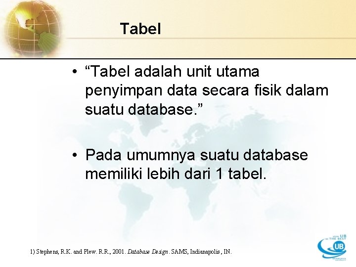 Tabel • “Tabel adalah unit utama penyimpan data secara fisik dalam suatu database. ”