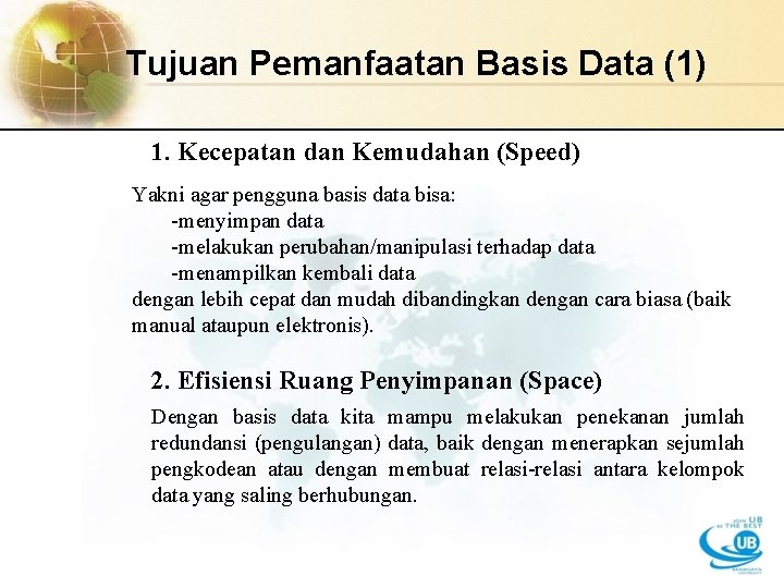 Tujuan Pemanfaatan Basis Data (1) 1. Kecepatan dan Kemudahan (Speed) Yakni agar pengguna basis