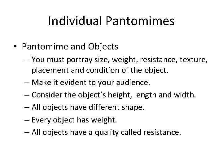 Individual Pantomimes • Pantomime and Objects – You must portray size, weight, resistance, texture,