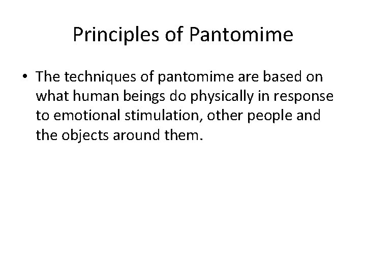Principles of Pantomime • The techniques of pantomime are based on what human beings