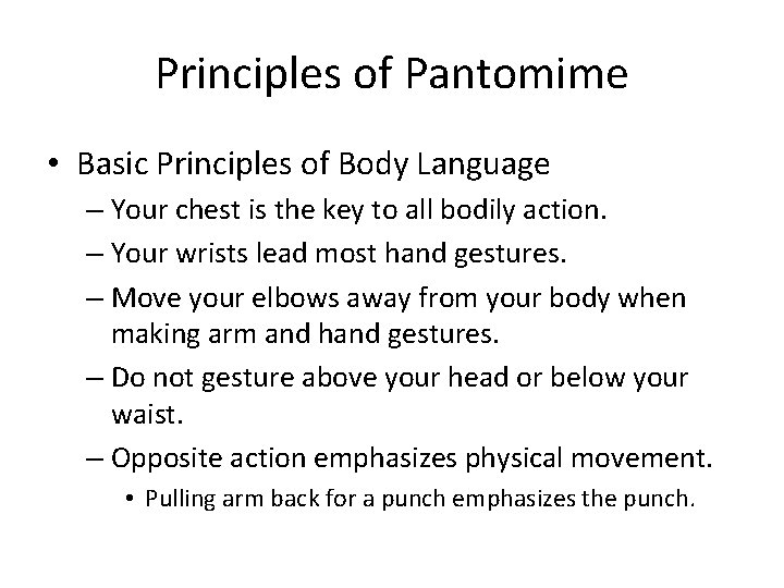 Principles of Pantomime • Basic Principles of Body Language – Your chest is the