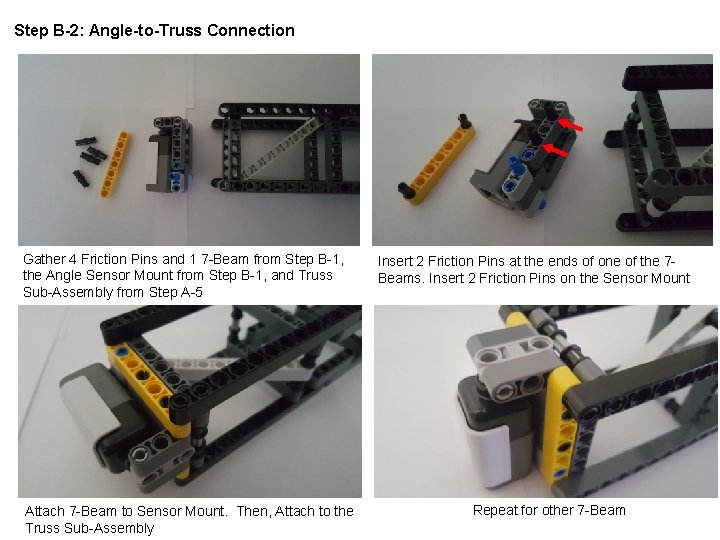 Step B-2: Angle-to-Truss Connection Gather 4 Friction Pins and 1 7 -Beam from Step