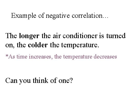Example of negative correlation… The longer the air conditioner is turned on, the colder