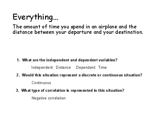 Everything… The amount of time you spend in an airplane and the distance between